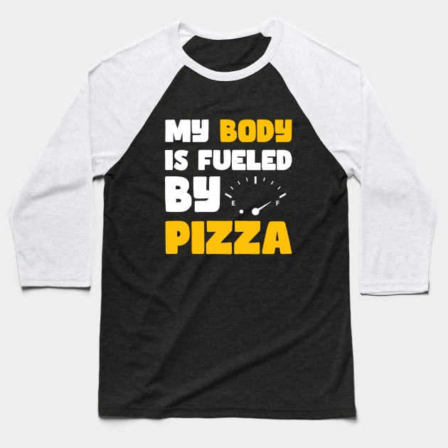 My Body is Fueled By Pizza - Funny Sarcastic Saying Quotes Gift Idea For Pizza Lovers Baseball T-Shirt by Pezzolano